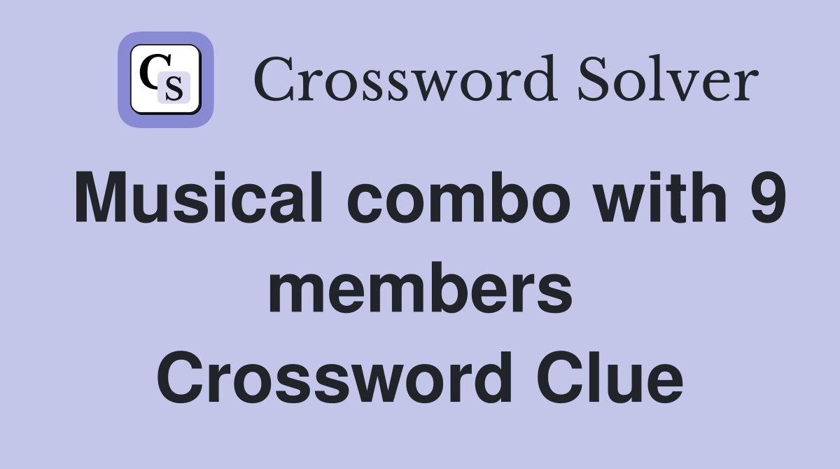 Musical combo with 9 members Crossword Clue Answers Crossword Solver